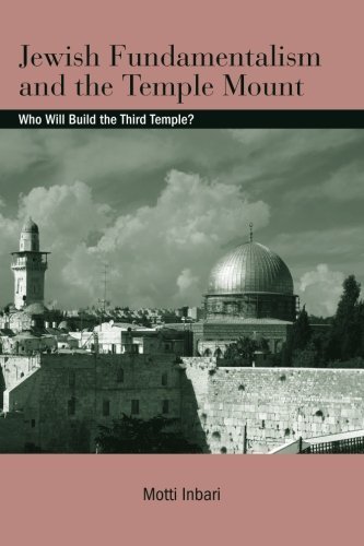 Jewish Fundamentalism and the Temple Mount: Who Will Build the Third Temple? (SUNY series in Israeli Studies)