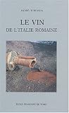 Revue Ecole Française de Rome  / Le vin de l'Italie romaine : Essai d'histoire économique d'après les amphores