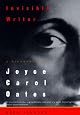 Invisible Writer: A Biography of Joyce Carol Oates