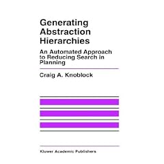 Generating Abstraction Hierarchies: An Automated Approach to Reducing Search in Planning (The Springer International Series in Engineering and Computer Science)