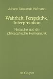 Wahrheit, Perspektive, Interpretation: Nietzsche Und Die Philosophische Hermeneutik (Monographien Und Texte Zur Nietzsche-Forschung)