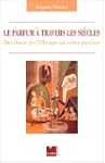 Le Parfum � travers les si�cles : Des...