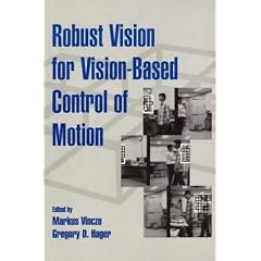 Robust Vision for Vision-based Control of Motion (SPIE/IEEE Series on Imaging Science & Engineering)
