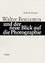 Walter Benjamin und der neue Blick auf die Photographie