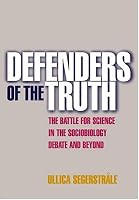 Defenders of the Truth: The Battle for Science in the Sociobiology Debate and Beyond