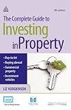 The complete guide to investing in property