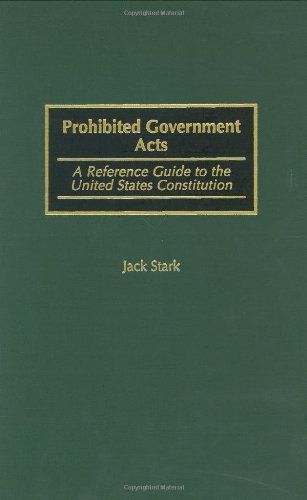 Prohibited Government Acts: A Reference Guide to the United States Constitution (Reference Guides to the United States Constitution)