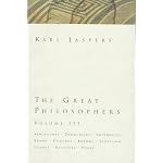 The Great Philosophers: Xenophanes Democritus Empedocles Bruno Epicurus Boehme Schelling Leibniz Aristotle Hegel (Jaspers, Karl//Great Philosophers) book cover
