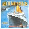 And The Band Played On (Music Played On The Titanic)