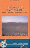 La d�sertification dans le monde : Causes, Processus, Cons�quences, Lutte