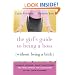 The Girl's Guide to Being a Boss (Without Being a Bitch): Valuable Lessons, Smart Suggestions, and True Stories for Succeeding as the Chick-in-Charge
