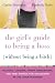 The Girl's Guide to Being a Boss (Without Being a Bitch): Valuable Lessons, Smart Suggestions, and True Stories for Succeeding as the Chick-in-Charge