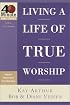 Living a Life of True Worship (40-Minute Bible Studies)