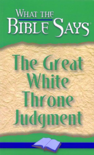 The Great White Throne Judgment (What the Bible Says Book 9)