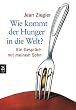 Wie kommt der Hunger in die Welt?: Ein Gespr�ch mit meinem Sohn