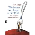 Wie kommt der Hunger in die Welt?: Ein Gespr�ch mit meinem Sohn