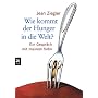 Wie kommt der Hunger in die Welt?: Ein Gespr�ch mit meinem Sohn