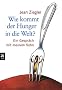 Wie kommt der Hunger in die Welt?: Ein Gespr�ch mit meinem Sohn