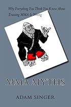 MMA Myths: Why Everything You Think You Know About Training MMA Is Wrong MMA Myths: Why Everything You Think You Know About Training MMA Is Wrong