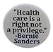 Health care is a right not a privilege Bernie Sanders 1.25