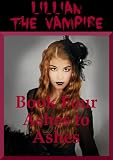 Ashes to Ashes: A Young Adult Vampire Romance (Lillian the Vampire (4))