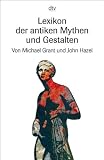 Lexikon der antiken Mythen und Gestalten - Michael Grant, John Hazel