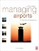 Managing Airports, Third Edition: An international perspective