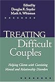 Treating Difficult Couples: Helping Clients with Coexisting Mental and Relationship Disorders