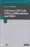 Calcium: Cell Cycle Driver, Differentiator and Killer (Molecular Biology Intelligence Unit)