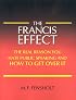 The Francis Effect: The Real Reason You Hate Public Speaking and How To Get Over It
