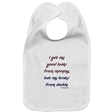 Cotton baby bib I get my good looks from mommy and my brains from daddy with velcro closure