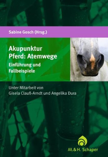 Schaper M. & H. Akupunktur Pferd: Atemwege: Einf&uuml;hrung und Fallbeispiele