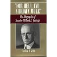 For Hell and a Brown Mule: The Biography of Senator Millard E. Tydings by  Caroline H. Keith