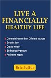 Live a Financially Healthy life: Generate income from Different sources Be debt free Create wealth Be financially secure And retire happy