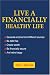 Live a Financially Healthy life: Generate income from Different sources Be debt free Create wealth Be financially secure And retire happy