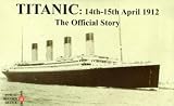 Shipping Operation Books item: Titanic: 14th-15th April 1912. the Official Story (Public Record Office Document Packs)