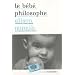 Le b�b� philosophe : Ce que le psychisme des enfants nous apprend sur la v�rit�, l'amour et le sens de la vie