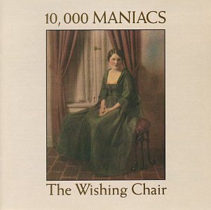 10.000 Maniacs - The Wishing Chair - Zortam Music