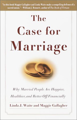 The Case for Marriage: Why Married People Are Happier, Healthier, and Better Off Financially