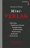 Mini-Verlag - Selbstverlag, Publishing on Demand, Verlagsgr&uuml;ndung, Buchherstellung, Buchmarketing, Buchhandel, Direktvertrieb - Manfred Plinke