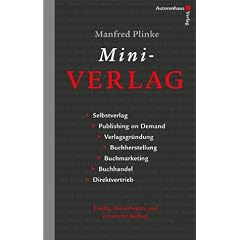 Mini-Verlag. Selbstverlag, Publishing on Demand, Verlagsgr�ndung, Buchherstellung, Buchmarketing, Buchhandel, Direktvertrieb