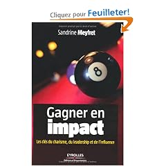 Gagner en impact - Les cl�s du charisme, du leadership et de l'influence