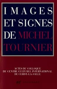 Images et signes de Michel Tournier: Actes du colloque du Centre culturel international de Cerisy-la-Salle, aout 1990 (French Edition) Collectif