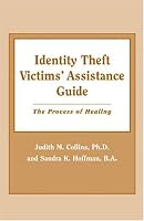 Identity Theft Victims' Assistance Guide: The Process of Healing