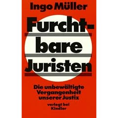 Furchtbare Juristen. Die unbew�ltigte Vergangenheit unserer Justiz