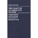 TheCraftofanAbsoluteWinner:CharacterizationandNarratologyintheNovelsofMachadodeAssis(ContributionsinAfro-AmericanandAfricanStudies)
