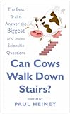 Can cows walk down stairs? : the best brains answer the biggest and smallest scientific questions