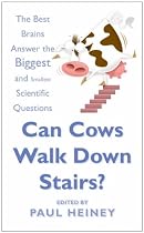 Can Cows Walk Down Stairs?: The Best Brains Answer the Biggest and Smallest Scientific Questions