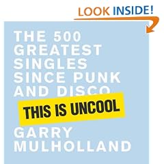 This is Uncool: The 500 Greatest Singles since Punk and Disco