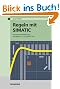Regeln mit SIMATIC: Praxisbuch f�r Regelungen mit SIMATIC S7 und SIMATIC PCS7: Praxisbuch f�r Regelungen mit SIMATIC S7 und PCS7